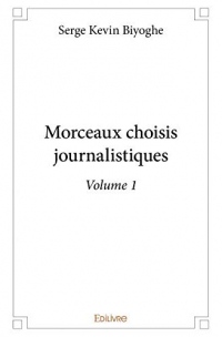 Morceaux Choisis Journalistiques - Volume 1