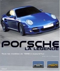 Porsche, la légende : Tous les modèles de 1948 à aujourd'hui