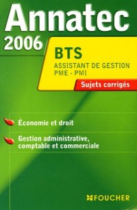 Annatec 2006 BTS Assistant de Gestion PME-PMI : Economie et droit - Gestion administrative comptable et commerciale