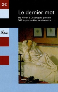 Le dernier mot : De Néron à Desproges, près de 500 façons de tirer sa révérence