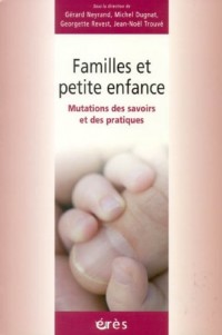 Familles et petite enfance : Mutations des savoirs et des pratiques