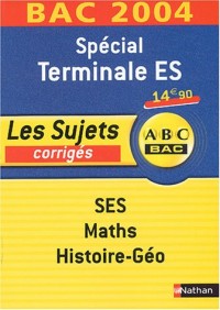 SES-Maths-Histoire-Géo Spécial Terminale ES : Les sujets corrigés 2004