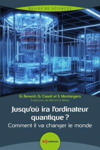 Jusqu’où ira l’ordinateur quantique ?: Comment il va changer le monde