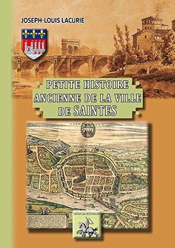Petite Histoire Ancienne de la Ville de Saintes