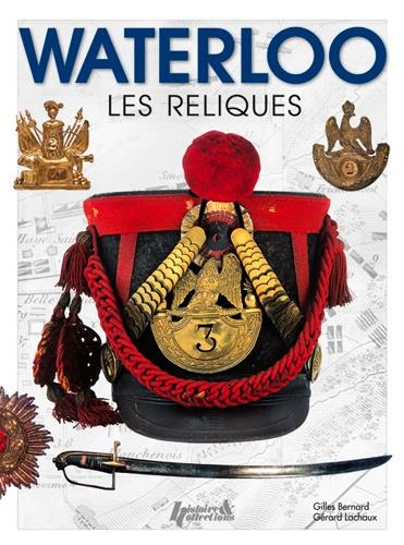 Waterloo : Les reliques 1815-2015
