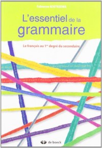 L'essentiel de la grammaire le français au premier degré du secondaire