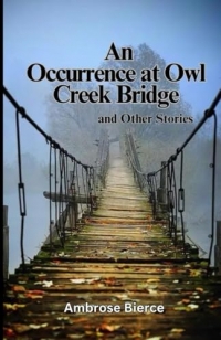 An Occurrence At Owl Creek Bridge And Other Stories