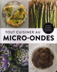 Tout cuisiner au micro-ondes