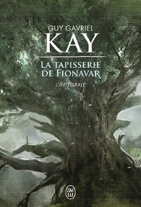 La Tapisserie de Fionavar : L'intégrale