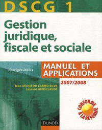 Gestion juridique, fiscale et sociale DSCG 1 : Manuel et applications, corrigés inclus