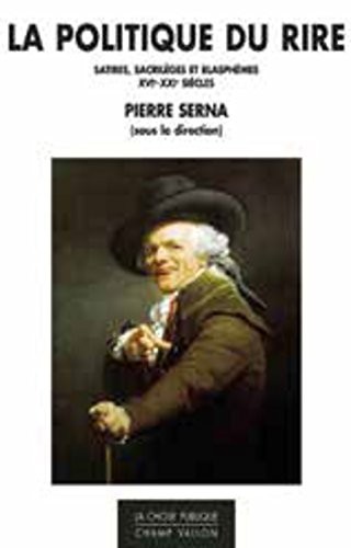 La politique du rire : Satires, caricatures et blasphèmes XVIe-XXIe siècles