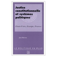 JUSTICE CONSTITUTIONNELLE ET SYSTEMES POLITIQUES. Etats-Unis, Europe, France