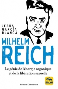 Wilhelm Reich: Le génie de l'énergie de l'orgone et de la libération sexuelle