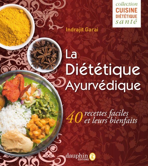 Diététique Ayurvedique - Pitta, Vatta Ou Kapha, Choisissez Vos Menus Bien-Être