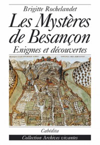 Les mystères de Besançon : Enigmes et découvertes