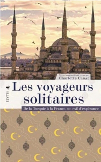 Les voyageurs solitaires - De la Turquie à la France, un exi