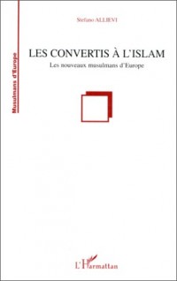 Les Convertis à l'Islam: Les nouveaux musulmans d'Europe
