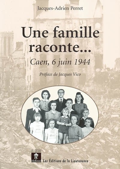 Une famille raconte. : .. : Caen, 6 juin 1944