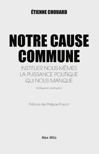 Notre Cause Commune - Instituer nous-mêmes la puissance politique qui nous manque