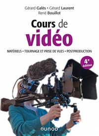 Cours de vidéo - 4e éd. : Matériels, tournage et prise de vues, postproduction (Hors Collection)