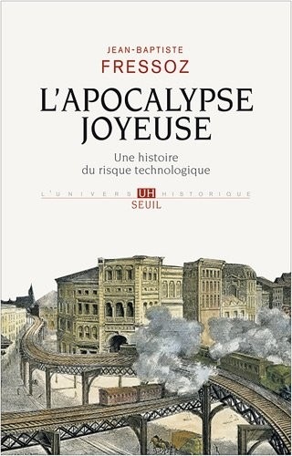L'Apocalypse joyeuse. Une histoire du risque technologique