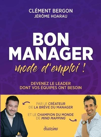 Bon manager, mode d'emploi - Devenez le leader dont vos équipes ont besoin