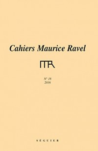 Cahiers Maurice Ravel N 18 - 2016