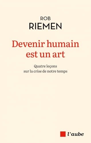 Devenir humain est un art - Quatre leçons sur la crise de no