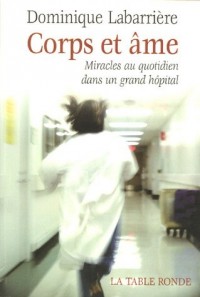Corps et âme: Miracles au quotidien dans un grand hôpital