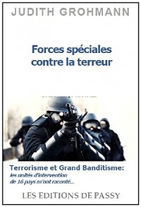 Forces spéciales contre la terreur – Terrorisme et Grand banditisme : Les unités d'intervention de 16 pays m'ont raconté