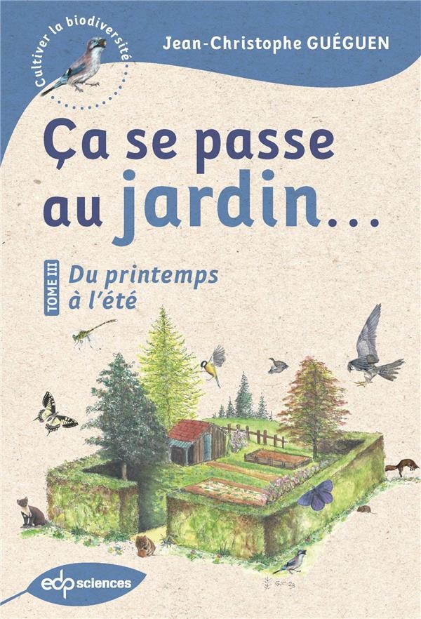 Ça se passe au jardin...: Du printemps à l'été