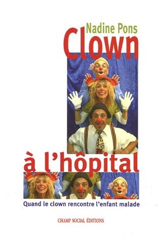 Clown à l'hôpital: Quand le clown rencontre l'enfant malade
