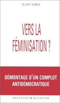 Vers la féminisation ? Démontage d'un complot antidémocratique