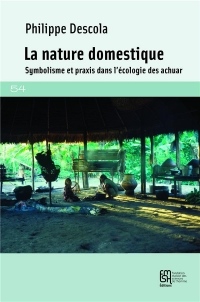 La nature domestique : Symbolisme et praxis dans l'écologie des Achuar