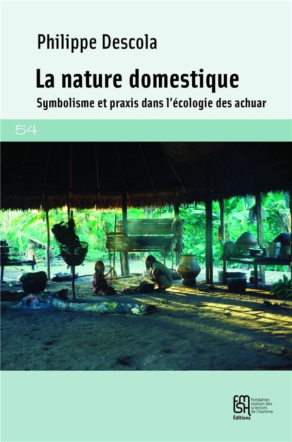 La nature domestique : Symbolisme et praxis dans l'écologie des Achuar