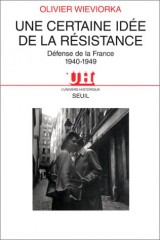 Une certaine idée de la Résistance. Défense de la France, 1940-1949