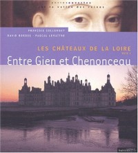 Les Châteaux de la loire, tome 1 : Entre Gien et Chenonceau