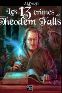 Les 13 crimes de Theodem Falls: Nouvelle edition