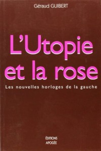 L'Utopie et la rose : Les nouvelles horloges de la gauche