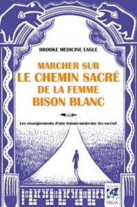 Marcher sur le chemin sacré de la Femme Bison Blanc : Les enseignements d'une femme-médecine arc-en-ciel