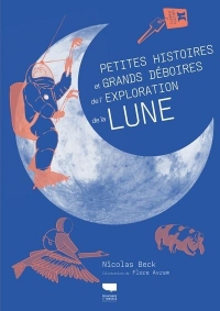 Petites histoires et grands déboires de l'exploration de la Lune