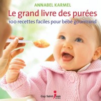 Le grand livre des purées : 100 recettes faciles pour bébé gourmand