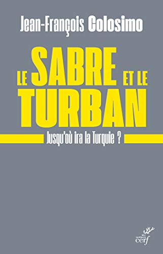Le sabre et le turban. Jusqu'où ira la Turquie