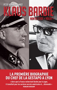 Klaus Barbie, nom de code Adler: La première biographie du bourreau de Lyon