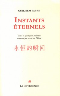 Instants éternels : Cent et quelques poèmes appris par coeur en Chine