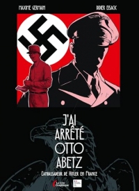 J'ai arrêté Otto Abetz - L'Ambassadeur de Hitler en France : Roman graphique sur la traque du nazi N°1 en France