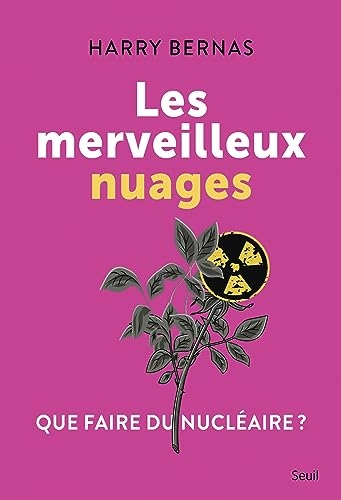 Les Merveilleux Nuages. Que faire du nucléaire ?: Que faire du nucléaire ?