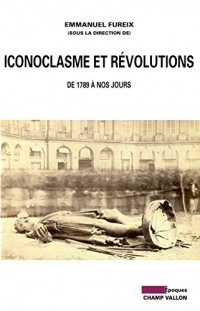 Iconoclasme et révolutions : De 1789 à nos jours