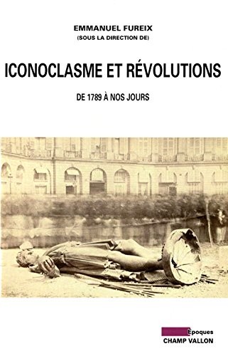 Iconoclasme et révolutions : De 1789 à nos jours