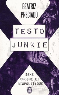 Testo Junkie : Sexe, drogue et biopolitique